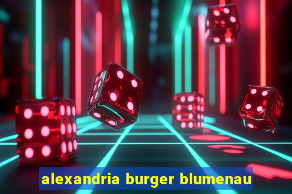 alexandria burger blumenau